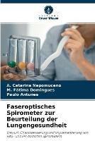 Faseroptisches Spirometer zur Beurteilung der Lungengesundheit - A Catarina Nepomuceno,M Fatima Domingues,Paulo Antunes - cover