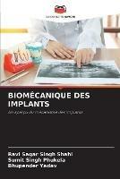 Biomecanique Des Implants - Ravi Sagar Singh Shahi,Sumit Singh Phukela,Bhupender Yadav - cover