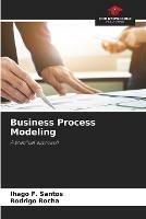 Business Process Modeling - Ihago F Santos,Rodrigo Rocha - cover