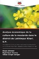 Analyse economique de la culture de la moutarde dans le district de Lakhimpur Kheri. U.P. - Riyaz Ahmad,Rajit Ram Verma,Vikas Singh Sengar - cover