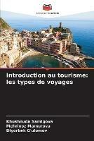 Introduction au tourisme: les types de voyages - Khushnuda Samigova,Mehrinoz Mamurova,Diyorbek G'Ulomov - cover