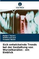 Sich entwickelnde Trends bei der Gestaltung von Wurzelkanalen - ein Einblick - Pallavi Tewari,Shikha Jaiswal,Vineeta Nikhil - cover