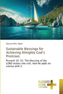 Sustainable Blessings for Achieving Almighty God's Promises - Ogweyo Peter Ogalo - cover