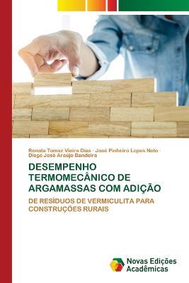 Desempenho Termomecanico de Argamassas Com Adicao - Renata Tomaz Vieira Dias,Jose Pinheiro Lopes Neto,Diego Jose Araujo Bandeira - cover