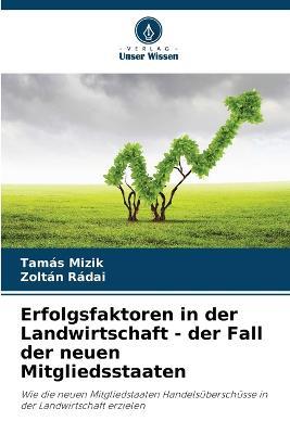 Erfolgsfaktoren in der Landwirtschaft - der Fall der neuen Mitgliedsstaaten - Tamas Mizik,Zoltan Radai - cover