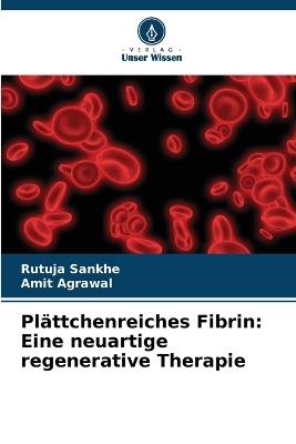 Plättchenreiches Fibrin: Eine neuartige regenerative Therapie - Rutuja Sankhe,Amit Agrawal - cover