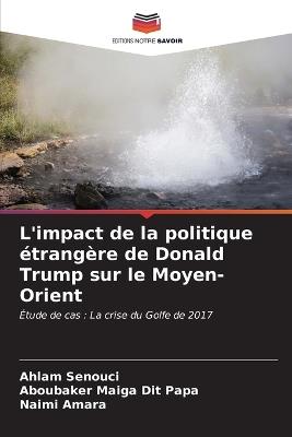 L'impact de la politique étrangère de Donald Trump sur le Moyen-Orient - Ahlam Senouci,Aboubaker Maiga Dit Papa,Naimi Amara - cover