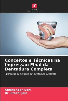 Conceitos e Técnicas na Impressão Final da Dentadura Completa - Abhinandan Soni,Prachi Jain - cover