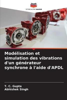Modélisation et simulation des vibrations d'un générateur synchrone à l'aide d'APDL - T C Gupta,Abhishek Singh - cover