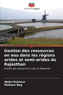 Gestion des ressources en eau dans les régions arides et semi-arides du Rajasthan - Abdul Rehman,Mubeen Beg - cover