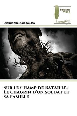 Sur le Champ de Bataille: Le chagrin d'un soldat et sa famille - Dieudonne Kaldaoussa - cover