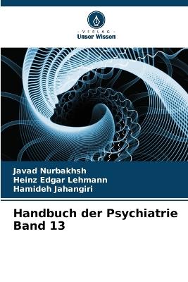 Handbuch der Psychiatrie Band 13 - Javad Nurbakhsh,Heinz Edgar Lehmann,Hamideh Jahangiri - cover