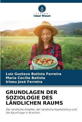 Grundlagen Der Soziologie Des Landlichen Raums - Luiz Gustavo Batista Ferreira,Maria Cecilia Batista,Irineu Jose Ferreira - cover