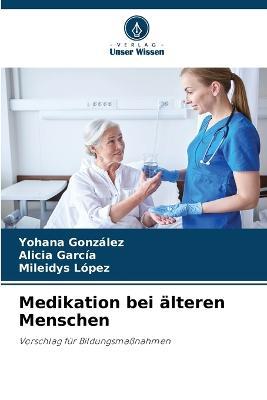 Medikation bei alteren Menschen - Yohana Gonzalez,Alicia Garcia,Mileidys Lopez - cover