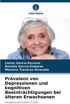 Pravalenz von Depressionen und kognitiven Beeintrachtigungen bei alteren Erwachsenen - Carlos Garcia-Escovar,Daniela Garcia-Endaraa,Mariano Traverso-Alvarado - cover