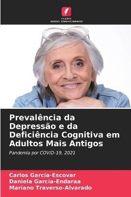 Prevalencia da Depressao e da Deficiencia Cognitiva em Adultos Mais Antigos - Carlos Garcia-Escovar,Daniela Garcia-Endaraa,Mariano Traverso-Alvarado - cover