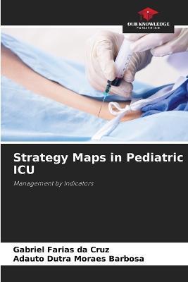 Strategy Maps in Pediatric ICU - Gabriel Farias Da Cruz,Adauto Dutra Moraes Barbosa - cover