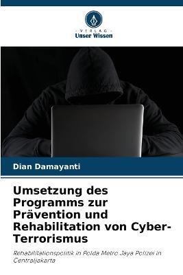Umsetzung des Programms zur Prävention und Rehabilitation von Cyber-Terrorismus - Dian Damayanti - cover