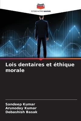 Lois dentaires et ethique morale - Sandeep Kumar,Arunoday Kumar,Debashish Basak - cover