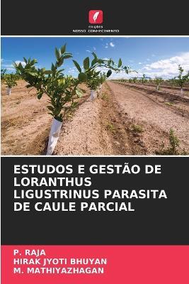 Estudos E Gestão de Loranthus Ligustrinus Parasita de Caule Parcial - P Raja,Hirak Jyoti Bhuyan,M Mathiyazhagan - cover