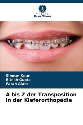 A bis Z der Transposition in der Kieferorthopadie - Simran Kour,Ritesh Gupta,Farah Alam - cover