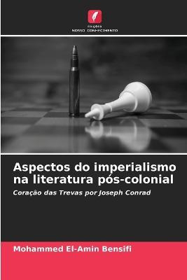 Aspectos do imperialismo na literatura pos-colonial - Mohammed El-Amin  Bensifi - Libro in lingua inglese - Edicoes Nosso Conhecimento - | IBS