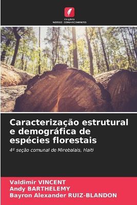 Caracterização estrutural e demográfica de espécies florestais - Valdimir Vincent,Andy Barthelemy,Bayron Alexander Ruiz-Blandon - cover