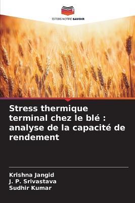 Stress thermique terminal chez le blé: analyse de la capacité de rendement - Krishna Jangid,J P Srivastava,Sudhir Kumar - cover