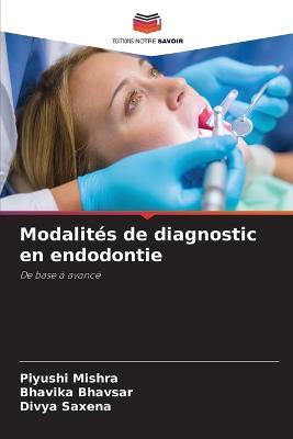 Modalites de diagnostic en endodontie - Piyushi Mishra,Bhavika Bhavsar,Divya Saxena - cover