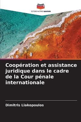 Cooperation et assistance juridique dans le cadre de la Cour penale internationale - Dimitris Liakopoulos - cover