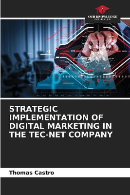 Strategic Implementation of Digital Marketing in the Tec-Net Company - Thomas Castro - cover