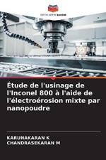 Etude de l'usinage de l'Inconel 800 a l'aide de l'electroerosion mixte par nanopoudre