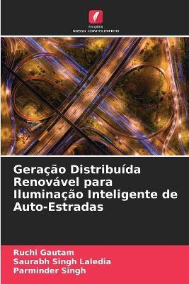 Geracao Distribuida Renovavel para Iluminacao Inteligente de Auto-Estradas - Ruchi Gautam,Saurabh Singh Laledia,Parminder Singh - cover