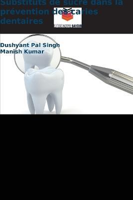 Substituts de sucre dans la prevention des caries dentaires - Dushyant Pal Singh,Manish Kumar - cover