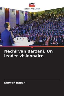Nechirvan Barzani. Un leader visionnaire - Serwan Baban - cover