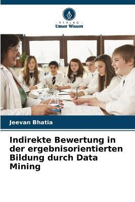 Indirekte Bewertung in der ergebnisorientierten Bildung durch Data Mining - Jeevan Bhatia - cover