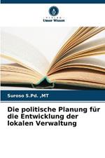 Die politische Planung für die Entwicklung der lokalen Verwaltung