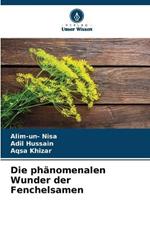 Die phanomenalen Wunder der Fenchelsamen