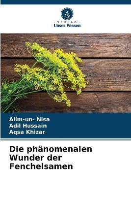 Die phanomenalen Wunder der Fenchelsamen - Alim-Un- Nisa,Adil Hussain,Aqsa Khizar - cover