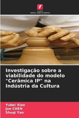 Investigação sobre a viabilidade do modelo "Cerâmica IP" na Indústria da Cultura - Yubei Xiao,Jun Chen,Shuqi Yao - cover