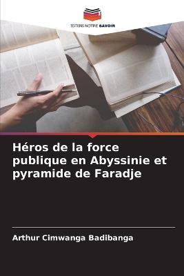 Heros de la force publique en Abyssinie et pyramide de Faradje - Arthur Cimwanga Badibanga - cover