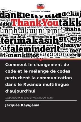 Comment le changement de code et le melange de codes perturbent la communication dans le Rwanda multilingue d'aujourd'hui - Jacques Kayigema - cover