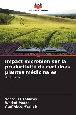 Impact microbien sur la productivité de certaines plantes médicinales - Yasser El-Tahlawy,Wedad Ewada,Atef Abdel-Wahab - cover