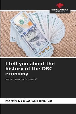 I tell you about the history of the DRC economy - Martin Nyoga Gutangiza - cover