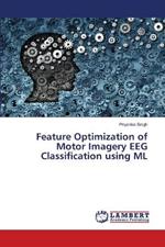 Feature Optimization of Motor Imagery EEG Classification using ML