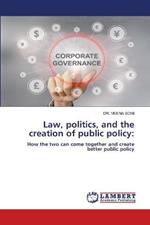 Law, politics, and the creation of public policy