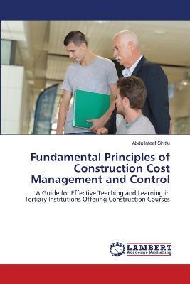 Fundamental Principles of Construction Cost Management and Control - Abdullateef Shittu - cover