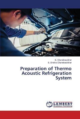 Preparation of Thermo Acoustic Refrigeration System - S Chandrasekhar,S Sirisha Chandrasekhar - cover