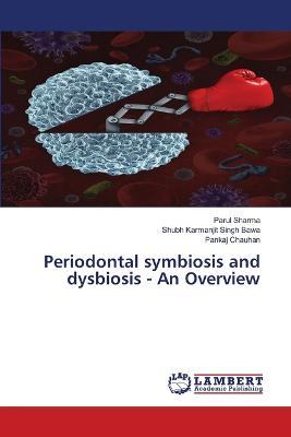 Periodontal symbiosis and dysbiosis - An Overview - Parul Sharma,Shubh Karmanjit Singh Bawa,Pankaj Chauhan - cover