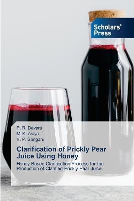 Clarification of Prickly Pear Juice Using Honey - P R Davara,M K Aviya,V P Sangani - cover